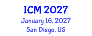 International Conference on Mathematics (ICM) January 16, 2027 - San Diego, United States International Conference on Mathematics (ICM) January 16, 2027 - San Diego, United States