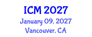 International Conference on Mathematics (ICM) January 09, 2027 - Vancouver, Canada