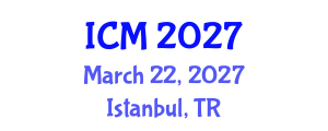 International Conference on Mathematics (ICM) March 22, 2027 - Istanbul, Turkey