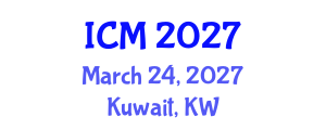 International Conference on Mathematics (ICM) March 24, 2027 - Kuwait, Kuwait International Conference on Mathematics (ICM) March 24, 2027 - Kuwait, Kuwait