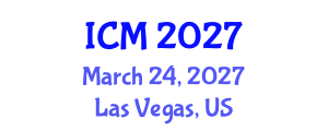 International Conference on Mathematics (ICM) March 24, 2027 - Las Vegas, United States International Conference on Mathematics (ICM) March 24, 2027 - Las Vegas, United States