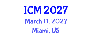 International Conference on Mathematics (ICM) March 11, 2027 - Miami, United States International Conference on Mathematics (ICM) March 11, 2027 - Miami, United States