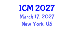 International Conference on Mathematics (ICM) March 17, 2027 - New York, United States International Conference on Mathematics (ICM) March 17, 2027 - New York, United States