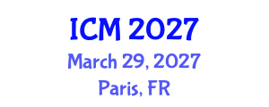 International Conference on Mathematics (ICM) March 29, 2027 - Paris, France International Conference on Mathematics (ICM) March 29, 2027 - Paris, France