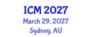 International Conference on Mathematics (ICM) March 29, 2027 - Sydney, Australia International Conference on Mathematics (ICM) March 29, 2027 - Sydney, Australia