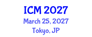 International Conference on Mathematics (ICM) March 25, 2027 - Tokyo, Japan