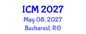 International Conference on Mathematics (ICM) May 08, 2027 - Bucharest, Romania International Conference on Mathematics (ICM) May 08, 2027 - Bucharest, Romania