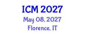 International Conference on Mathematics (ICM) May 08, 2027 - Florence, Italy International Conference on Mathematics (ICM) May 08, 2027 - Florence, Italy