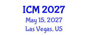 International Conference on Mathematics (ICM) May 15, 2027 - Las Vegas, United States International Conference on Mathematics (ICM) May 15, 2027 - Las Vegas, United States