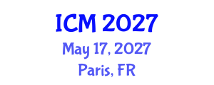 International Conference on Mathematics (ICM) May 17, 2027 - Paris, France International Conference on Mathematics (ICM) May 17, 2027 - Paris, France