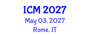 International Conference on Mathematics (ICM) May 03, 2027 - Rome, Italy International Conference on Mathematics (ICM) May 03, 2027 - Rome, Italy