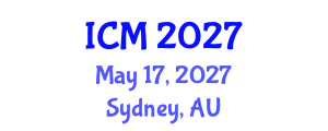 International Conference on Mathematics (ICM) May 17, 2027 - Sydney, Australia International Conference on Mathematics (ICM) May 17, 2027 - Sydney, Australia