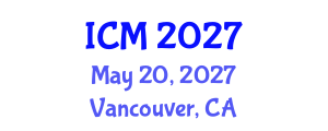 International Conference on Mathematics (ICM) May 20, 2027 - Vancouver, Canada