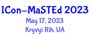 International Conference on Mathematics, Science and Technology Education (ICon-MaSTEd) May 17, 2023 - Kryvyi Rih, Ukraine