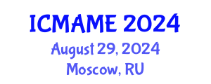 International Conference on Mechanical, Aeronautical and Manufacturing Engineering (ICMAME) August 29, 2024 - Moscow, Russia