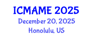 International Conference on Mechanical, Aeronautical and Manufacturing Engineering (ICMAME) December 20, 2025 - Honolulu, United States