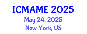 International Conference on Mechanical, Aeronautical and Manufacturing Engineering (ICMAME) May 24, 2025 - New York, United States
