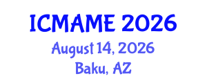 International Conference on Mechanical, Aeronautical and Manufacturing Engineering (ICMAME) August 14, 2026 - Baku, Azerbaijan International Conference on Mechanical, Aeronautical and Manufacturing Engineering (ICMAME) August 14, 2026 - Baku, Azerbaijan