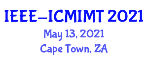 International Conference on Mechanical and Intelligent Manufacturing Technologies (IEEE-ICMIMT) May 13, 2021 - Cape Town, South Africa