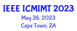 International Conference on Mechanical and Intelligent Manufacturing Technologies (IEEE ICMIMT) May 26, 2023 - Cape Town, South Africa