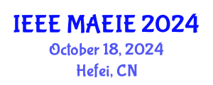 International Conference on Mechanical Automation and Electronic Information Engineering (IEEE MAEIE) October 18, 2024 - Hefei, China