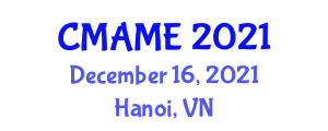 International Conference on Mechanical, Automotive and Materials Engineering (CMAME) December 16, 2021 - Hanoi, Vietnam