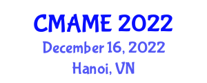International Conference on Mechanical, Automotive and Materials Engineering (CMAME) December 16, 2022 - Hanoi, Vietnam