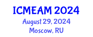 International Conference on Mechanical Engineering and Applied Mechanics (ICMEAM) August 29, 2024 - Moscow, Russia