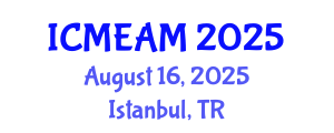 International Conference on Mechanical Engineering and Applied Mechanics (ICMEAM) August 16, 2025 - Istanbul, Turkey