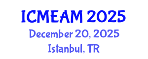 International Conference on Mechanical Engineering and Applied Mechanics (ICMEAM) December 20, 2025 - Istanbul, Turkey
