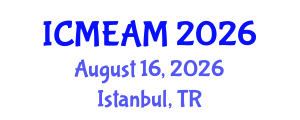 International Conference on Mechanical Engineering and Applied Mechanics (ICMEAM) August 16, 2026 - Istanbul, Turkey