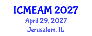 International Conference on Mechanical Engineering and Applied Mechanics (ICMEAM) April 29, 2027 - Jerusalem, Israel International Conference on Mechanical Engineering and Applied Mechanics (ICMEAM) April 29, 2027 - Jerusalem, Israel
