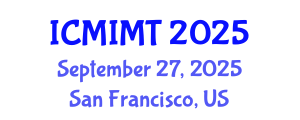 International Conference on Mechanical, Industrial and Manufacturing Technology (ICMIMT) September 27, 2025 - San Francisco, United States