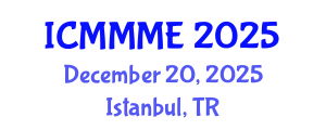 International Conference on Mechanical, Manufacturing and Mechatronics Engineering (ICMMME) December 20, 2025 - Istanbul, Turkey