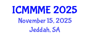 International Conference on Mechanical, Manufacturing and Mechatronics Engineering (ICMMME) November 15, 2025 - Jeddah, Saudi Arabia