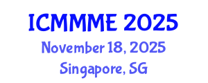 International Conference on Mechanical, Manufacturing and Mechatronics Engineering (ICMMME) November 18, 2025 - Singapore, Singapore