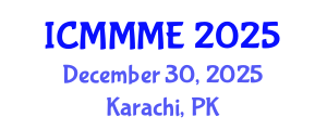 International Conference on Mechanical, Materials and Manufacturing Engineering (ICMMME) December 30, 2025 - Karachi, Pakistan