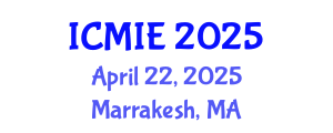 International Conference on Mechatronics, Manufacturing and Industrial Engineering (ICMIE) April 22, 2025 - Marrakesh, Morocco