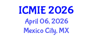 International Conference on Mechatronics, Manufacturing and Industrial Engineering (ICMIE) April 06, 2026 - Mexico City, Mexico International Conference on Mechatronics, Manufacturing and Industrial Engineering (ICMIE) April 06, 2026 - Mexico City, Mexico