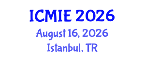 International Conference on Mechatronics, Manufacturing and Industrial Engineering (ICMIE) August 16, 2026 - Istanbul, Turkey International Conference on Mechatronics, Manufacturing and Industrial Engineering (ICMIE) August 16, 2026 - Istanbul, Turkey