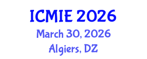 International Conference on Mechatronics, Manufacturing and Industrial Engineering (ICMIE) March 30, 2026 - Algiers, Algeria International Conference on Mechatronics, Manufacturing and Industrial Engineering (ICMIE) March 30, 2026 - Algiers, Algeria