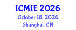 International Conference on Mechatronics, Manufacturing and Industrial Engineering (ICMIE) October 18, 2026 - Shanghai, China International Conference on Mechatronics, Manufacturing and Industrial Engineering (ICMIE) October 18, 2026 - Shanghai, China