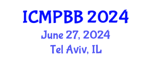 International Conference on Medical Physics, Biophysics and Biotechnology (ICMPBB) June 27, 2024 - Tel Aviv, Israel