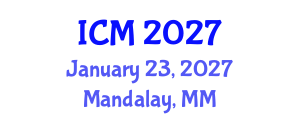 International Conference on Medicine (ICM) January 23, 2027 - Mandalay, Myanmar International Conference on Medicine (ICM) January 23, 2027 - Mandalay, Myanmar