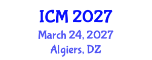 International Conference on Medicine (ICM) March 24, 2027 - Algiers, Algeria International Conference on Medicine (ICM) March 24, 2027 - Algiers, Algeria