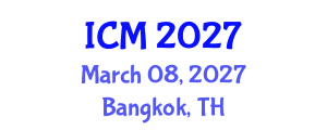 International Conference on Medicine (ICM) March 08, 2027 - Bangkok, Thailand International Conference on Medicine (ICM) March 08, 2027 - Bangkok, Thailand