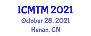 International Conference on Metallurgy Technology and Materials (ICMTM) October 28, 2021 - Henan, China