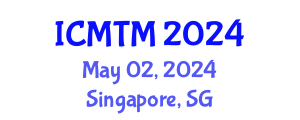 International Conference on Metallurgy Technology and Materials (ICMTM) May 02, 2024 - Singapore, Singapore