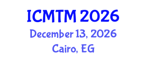 International Conference on Metallurgy Technology and Materials (ICMTM) December 13, 2026 - Cairo, Egypt International Conference on Metallurgy Technology and Materials (ICMTM) December 13, 2026 - Cairo, Egypt