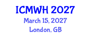 International Conference on Midwifery and Women's Health (ICMWH) March 15, 2027 - London, United Kingdom International Conference on Midwifery and Women's Health (ICMWH) March 15, 2027 - London, United Kingdom